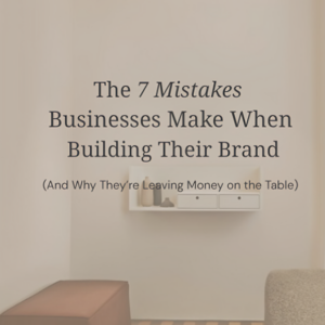 The 7 Mistakes Businesses Make When Building Their Brand